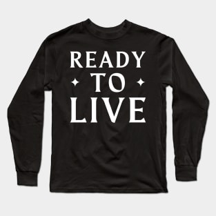 Ready To Live Long Sleeve T-Shirt